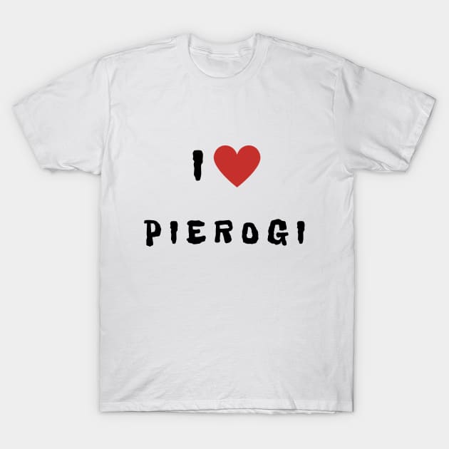 I love... Pierogi! T-Shirt by Patrrrycja